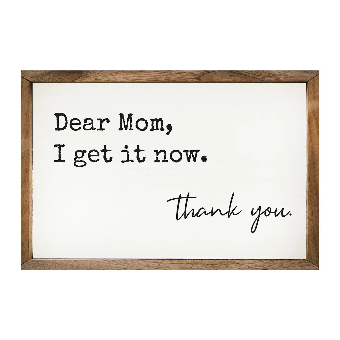 Dear Mom I Get It Now Sign
